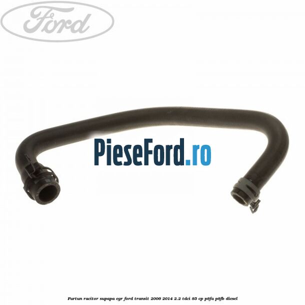 Furtun racitor supapa EGR Ford Transit 2006-2014 2.2 TDCi 85 cp P8FA, P8FB diesel