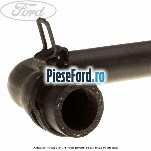 Furtun racitor supapa EGR Ford Transit 2006-2014 2.2 TDCi 85 cp P8FA, P8FB diesel