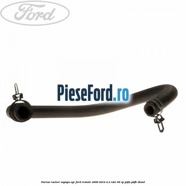 Furtun racitor supapa EGR Ford Transit 2006-2014 2.2 TDCi 85 cp P8FA, P8FB diesel