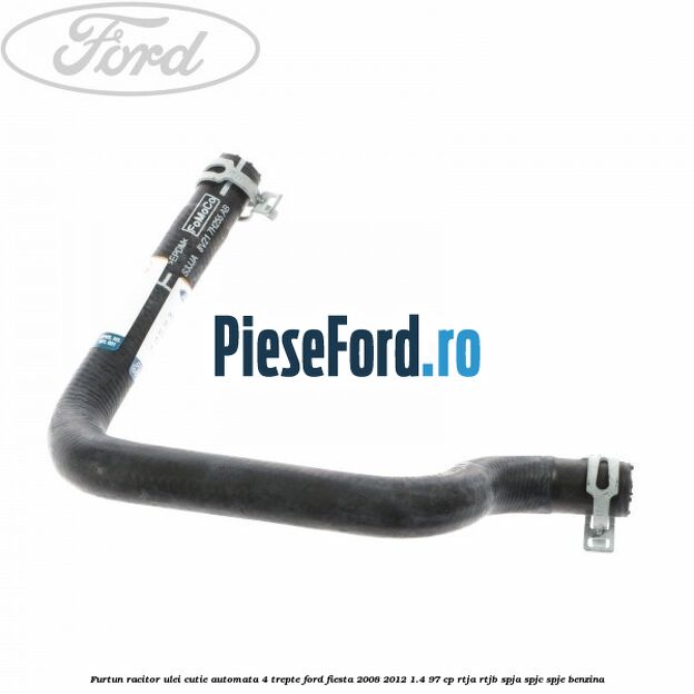 Furtun racitor ulei cutie automata 4 trepte Ford Fiesta 2008-2012 1.4 97 cp RTJA, RTJB, SPJA, SPJC, SPJE benzina