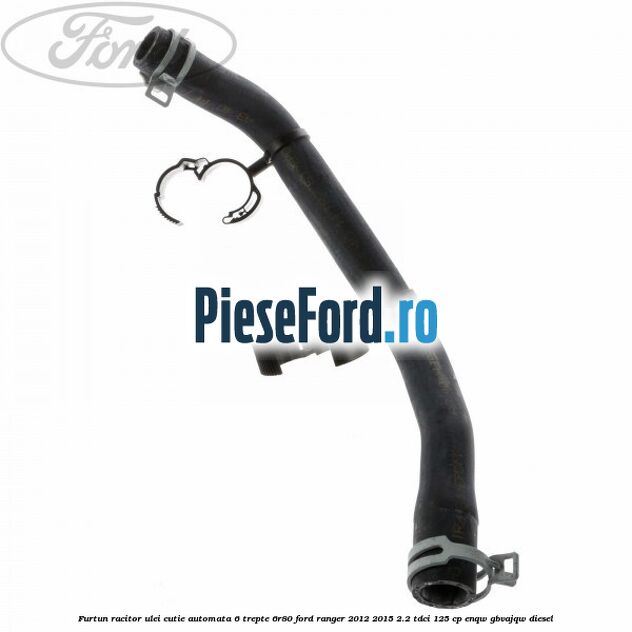 Furtun racitor ulei cutie automata 6 trepte 6R80 Ford Ranger 2012-2015 2.2 TDCi 125 cp ENQW, GBVAJQW diesel