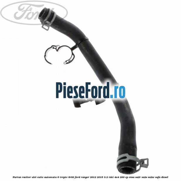 Furtun racitor ulei cutie automata 6 trepte 6R80 Ford Ranger 2012-2015 3.2 TDCi 4x4 200 cp ENSA, SA2R, SA2S, SA2W, SAFA diesel