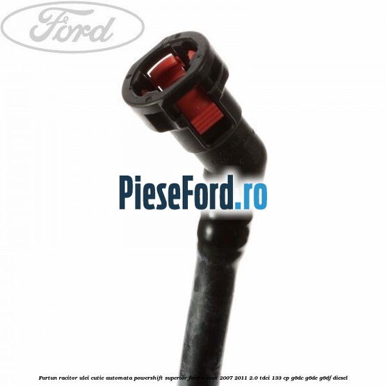 Furtun racitor ulei cutie automata Powershift superior Ford C-Max 2007-2011 2.0 TDCi 133 cp Furtun racitor ulei cutie automata Powershift superior Ford C-Max 2007-2011 2.0 TDCi 133 cp G6DC, G6DE, G6DF diesel