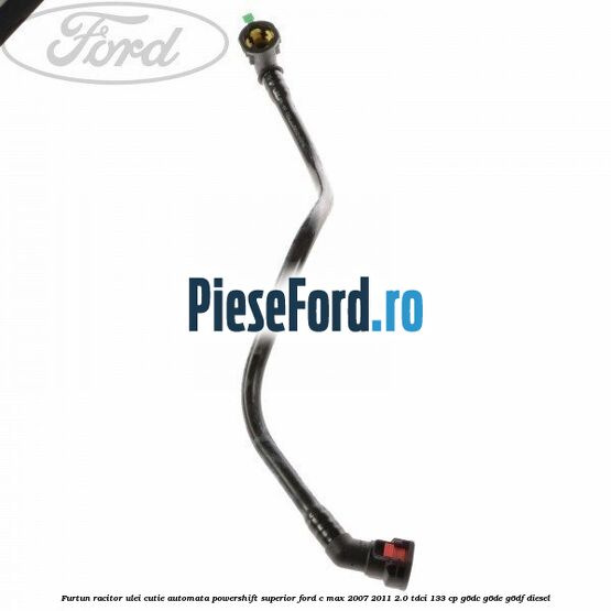 Furtun racitor ulei cutie automata Powershift superior Ford C-Max 2007-2011 2.0 TDCi 133 cp G6DC, G6DE, G6DF diesel