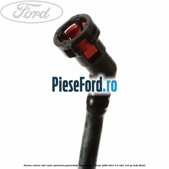 Furtun racitor ulei cutie automata Powershift superior Ford Focus 2008-2011 2.0 TDCi 110 cp Furtun racitor ulei cutie automata Powershift superior Ford Focus 2008-2011 2.0 TDCi 110 cp IXDA diesel