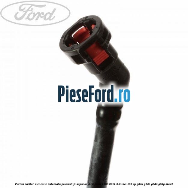 Furtun racitor ulei cutie automata Powershift superior Ford Focus 2008-2011 2.0 TDCi 136 cp G6DA, G6DB, G6DD, G6DG diesel