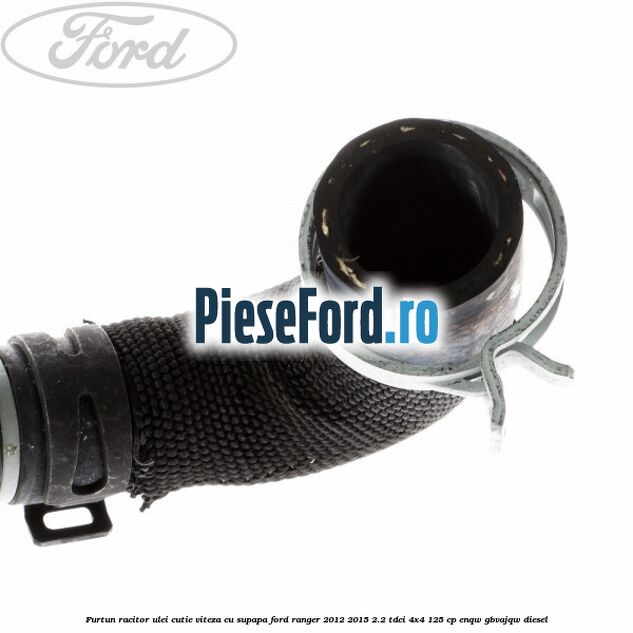 Furtun racitor ulei cutie viteza cu supapa Ford Ranger 2012-2015 2.2 TDCi 4x4 125 cp ENQW, GBVAJQW diesel