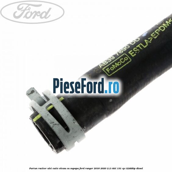 Furtun racitor ulei cutie viteza cu supapa Ford Ranger 2016-2020 2.2 TDCi 131 cp T22DD0P diesel
