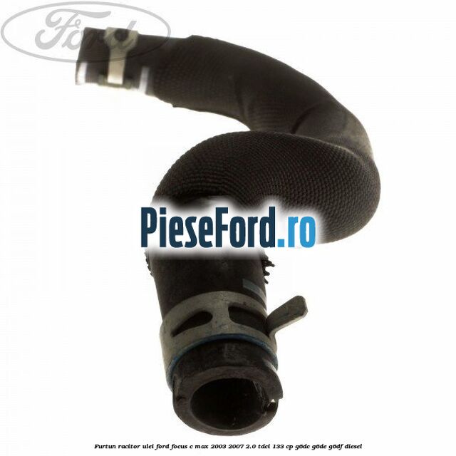 Furtun racitor ulei Ford Focus C-Max 2003-2007 2.0 TDCi 133 cp G6DC, G6DE, G6DF diesel