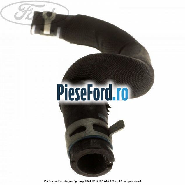 Furtun racitor ulei Ford Galaxy 2007-2014 2.0 TDCi 115 cp KLWA, TYWA diesel