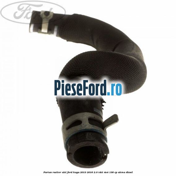 Furtun racitor ulei Ford Kuga 2013-2016 2.0 TDCi 4x4 136 cp UKMA diesel
