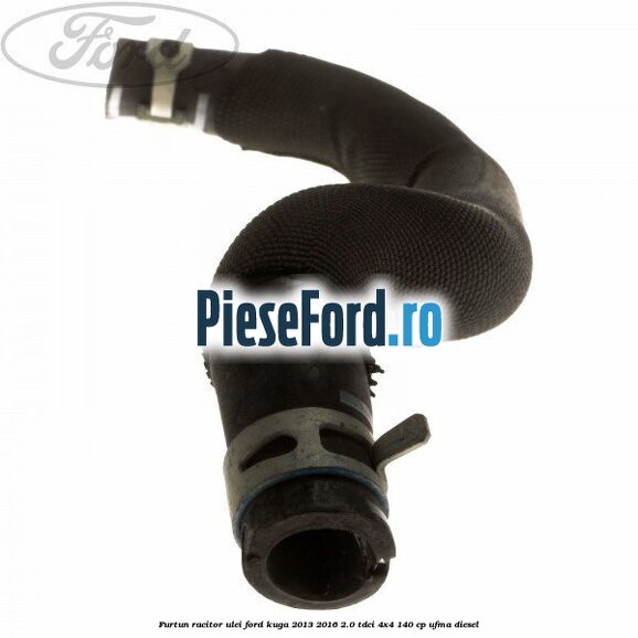 Furtun racitor ulei Ford Kuga 2013-2016 2.0 TDCi 4x4 140 cp UFMA diesel