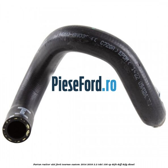 Furtun racitor ulei Ford Tourneo Custom 2014-2018 2.2 TDCi 100 cp DRF4, DRFF, DRFG diesel