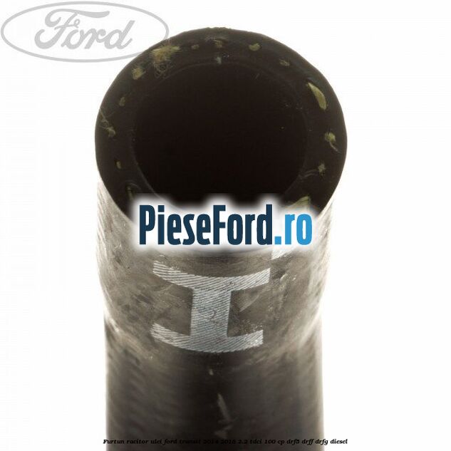 Furtun racitor ulei Ford Transit 2014-2018 2.2 TDCi 100 cp DRF5, DRFF, DRFG diesel