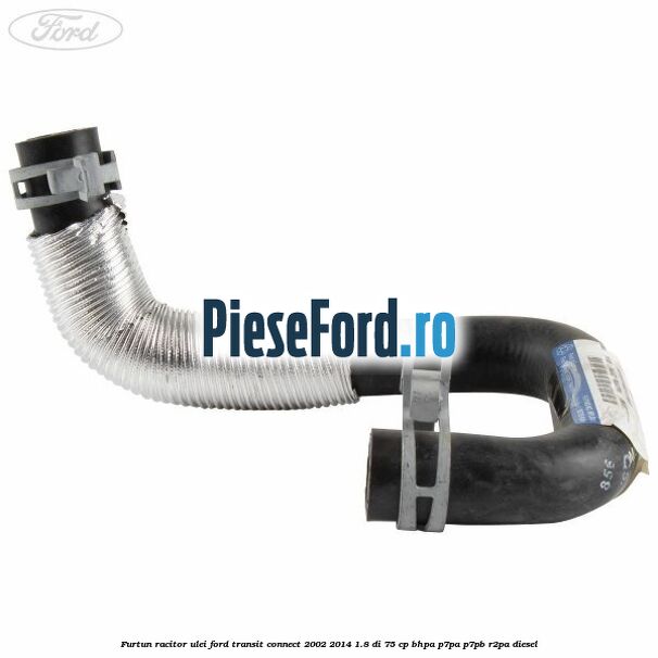 Furtun racitor ulei Ford Transit Connect 2002-2014 1.8 Di 75 cp BHPA, P7PA, P7PB, R2PA diesel