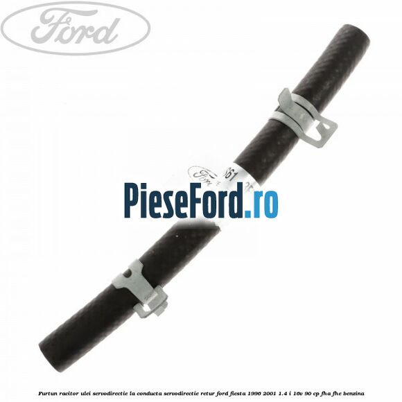 Furtun racitor ulei servodirectie la conducta servodirectie retur Ford Fiesta 1996-2001 1.4 i 16V 90 cp FHA, FHE benzina