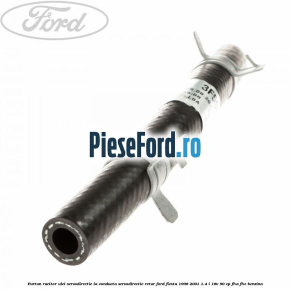Furtun racitor ulei servodirectie la conducta servodirectie retur Ford Fiesta 1996-2001 1.4 i 16V 90 cp FHA, FHE benzina