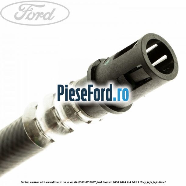 Furtun racitor ulei servodirectie retur an 04/2006-07/2007 Ford Transit 2006-2014 2.4 TDCi 115 cp JXFA, JXFC diesel
