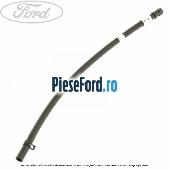 Furtun racitor ulei servodirectie retur an 04/2006-07/2007 Ford Transit 2006-2014 2.4 TDCi 140 cp H9FB diesel