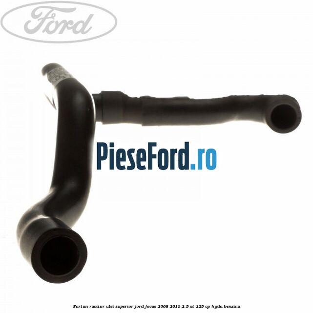 Furtun racitor ulei superior Ford Focus 2008-2011 2.5 ST 225 cp HYDA benzina