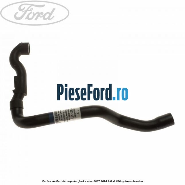Furtun racitor ulei superior Ford S-Max 2007-2014 2.5 ST 220 cp Furtun racitor ulei superior Ford S-Max 2007-2014 2.5 ST 220 cp HUWA benzina