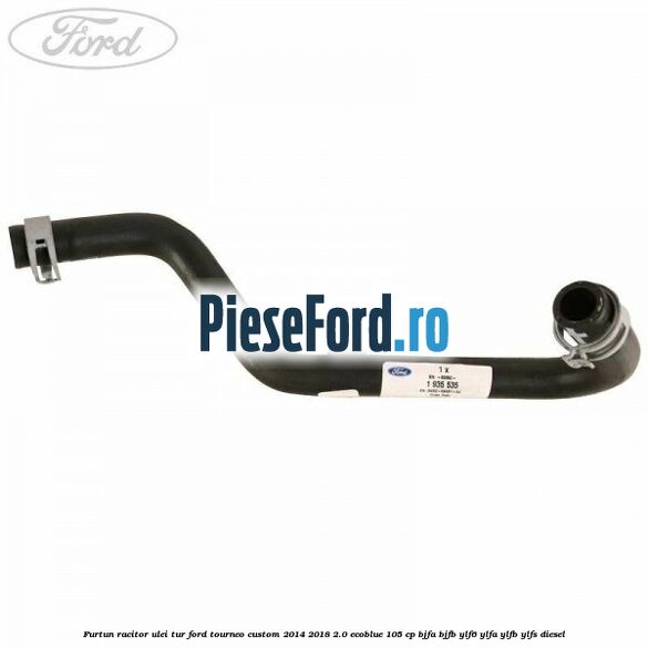 Furtun racitor ulei tur Ford Tourneo Custom 2014-2018 2.0 EcoBlue 105 cp BJFA, BJFB, YLF6, YLFA, YLFB, YLFS diesel
