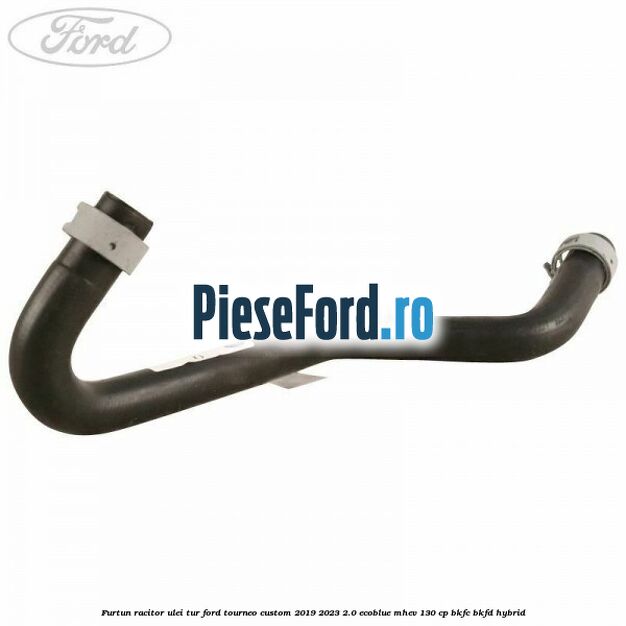 Furtun racitor ulei tur Ford Tourneo Custom 2019-2023 2.0 EcoBlue mHEV 130 cp BKFC, BKFD Hybrid
