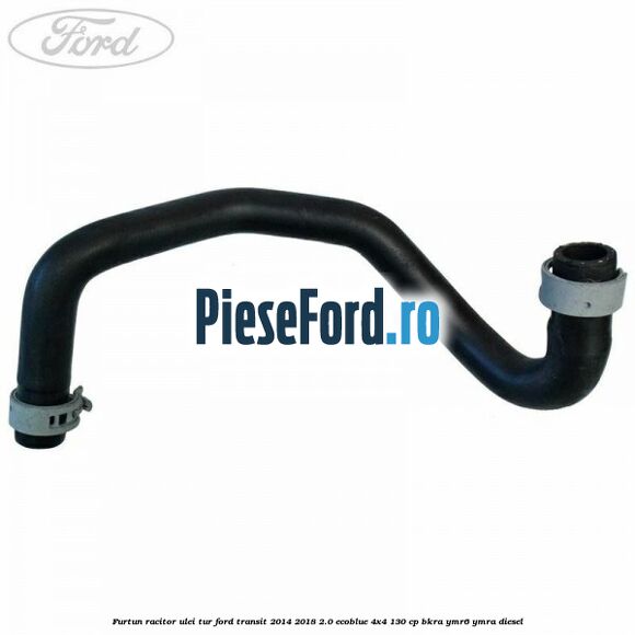 Furtun racitor ulei tur Ford Transit 2014-2018 2.0 EcoBlue 4x4 130 cp BKRA, YMR6, YMRA diesel