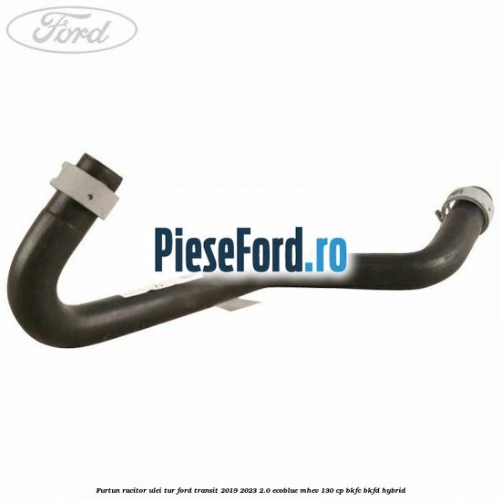 Furtun racitor ulei tur Ford Transit 2019-2023 2.0 EcoBlue mHEV 130 cp BKFC, BKFD Hybrid