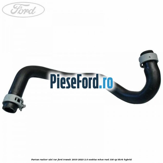 Furtun racitor ulei tur Ford Transit 2019-2023 2.0 EcoBlue mHEV RWD 130 cp Furtun racitor ulei tur Ford Transit 2019-2023 2.0 EcoBlue mHEV RWD 130 cp BKRB Hybrid