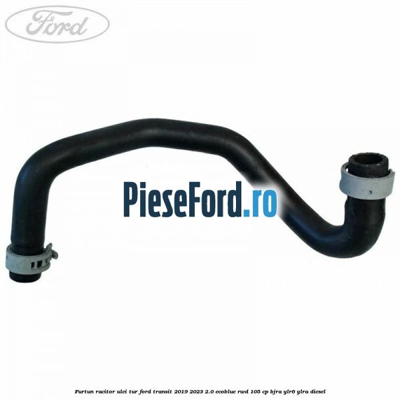 Furtun racitor ulei tur Ford Transit 2019-2023 2.0 EcoBlue RWD 105 cp BJRA, YLR6, YLRA diesel
