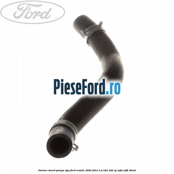 Furtun racord pompa apa Ford Transit 2006-2014 3.2 TDCi 200 cp SAFA, SAFB diesel