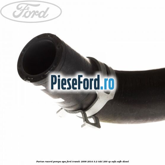Furtun racord pompa apa Ford Transit 2006-2014 3.2 TDCi 200 cp SAFA, SAFB diesel