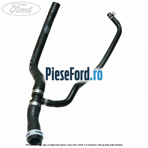 Furtun radiator apa cu bifurcatie Ford C-Max 2011-2015 1.6 EcoBoost 182 cp Furtun radiator apa cu bifurcatie Ford C-Max 2011-2015 1.6 EcoBoost 182 cp JTDA, JTDB benzina