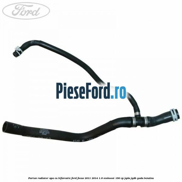 Furtun radiator apa cu bifurcatie Ford Focus 2011-2014 1.6 EcoBoost 150 cp JQDA, JQDB, YUDA benzina