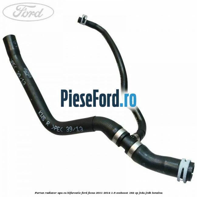 Furtun radiator apa cu bifurcatie Ford Focus 2011-2014 1.6 EcoBoost 182 cp JTDA, JTDB benzina