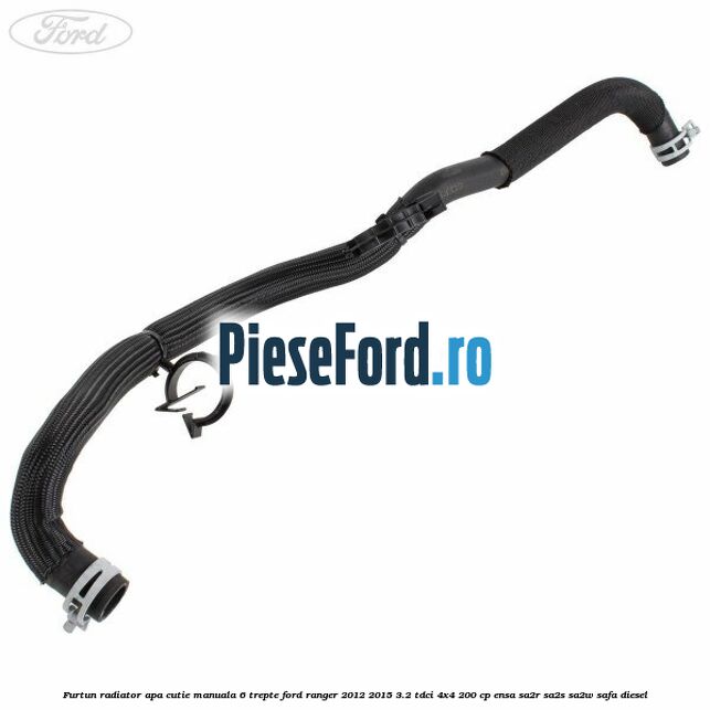 Furtun radiator apa cutie manuala 6 trepte Ford Ranger 2012-2015 3.2 TDCi 4x4 200 cp ENSA, SA2R, SA2S, SA2W, SAFA diesel