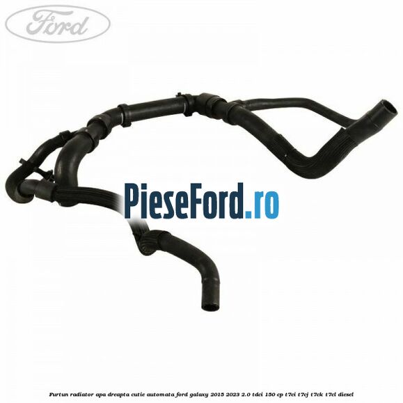 Furtun radiator apa dreapta cutie automata Ford Galaxy 2015-2023 2.0 TDCi 150 cp T7CI, T7CJ, T7CK, T7CL diesel