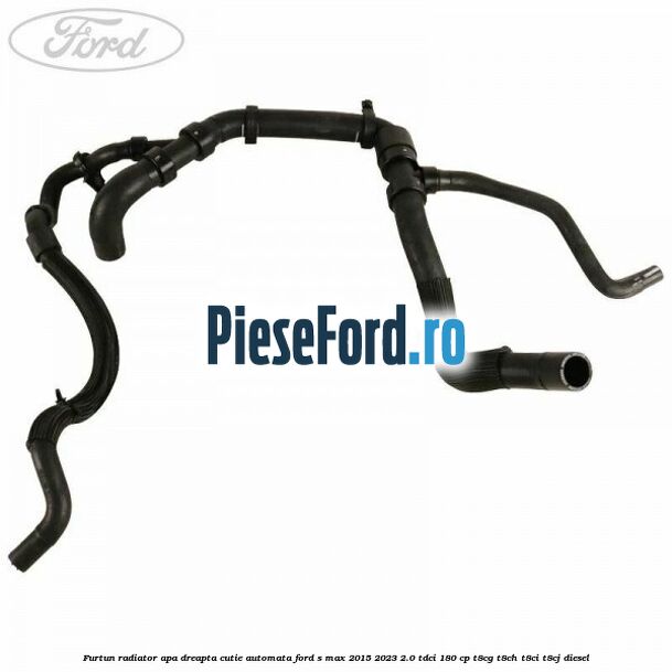 Furtun radiator apa dreapta cutie automata Ford S-Max 2015-2023 2.0 TDCi 180 cp T8CG, T8CH, T8CI, T8CJ diesel