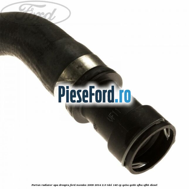 Furtun radiator apa dreapta Ford Mondeo 2008-2014 2.0 TDCi 140 cp QXBA, QXBB, UFBA, UFBB diesel