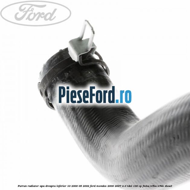 Furtun radiator apa dreapta inferior 10/2000-05/2002 Ford Mondeo 2000-2007 2.0 TDCi 130 cp Furtun radiator apa dreapta inferior 10/2000-05/2002 Ford Mondeo 2000-2007 2.0 TDCi 130 cp FMBA, N7BA, N7BB diesel