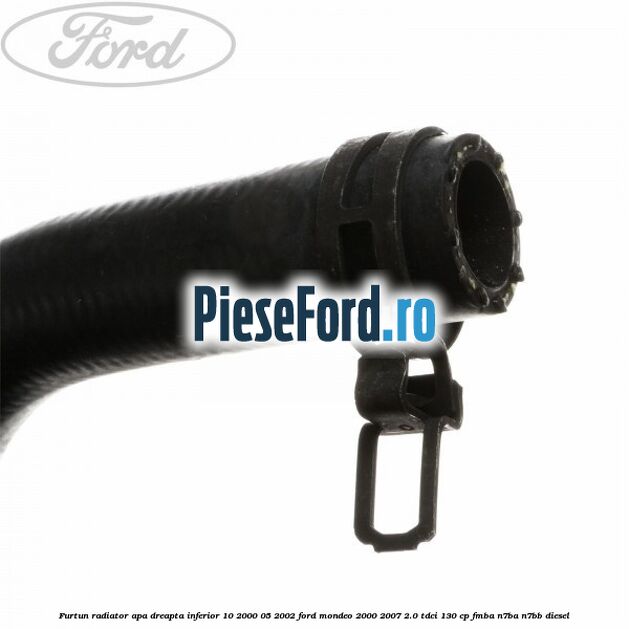 Furtun radiator apa dreapta inferior 10/2000-05/2002 Ford Mondeo 2000-2007 2.0 TDCi 130 cp Furtun radiator apa dreapta inferior 10/2000-05/2002 Ford Mondeo 2000-2007 2.0 TDCi 130 cp FMBA, N7BA, N7BB diesel