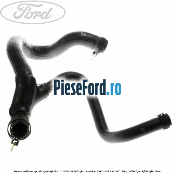 Furtun radiator apa dreapta inferior 10/2000-05/2002 Ford Mondeo 2000-2007 2.0 TDDI 115 cp D6BA, HJBA, HJBB, HJBC diesel