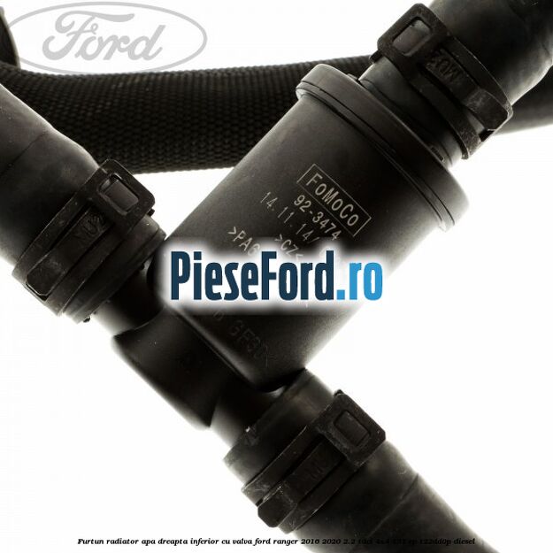 Furtun radiator apa dreapta inferior cu valva Ford Ranger 2016-2020 2.2 TDCi 4x4 131 cp T22DD0P diesel
