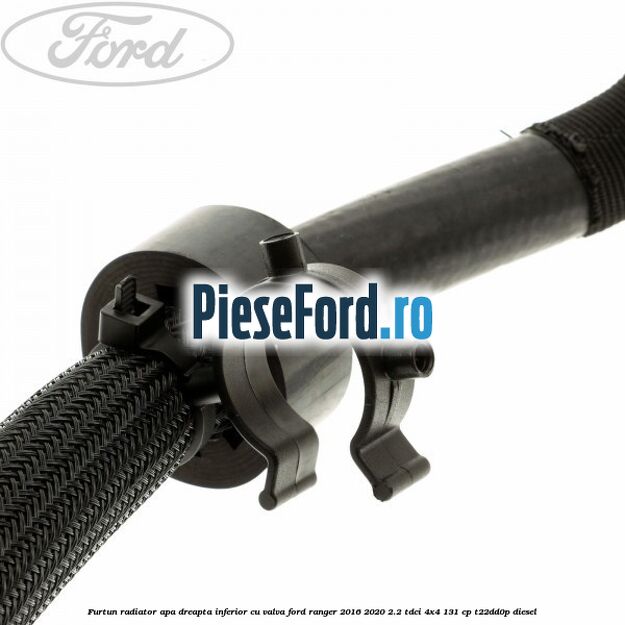 Furtun radiator apa dreapta inferior cu valva Ford Ranger 2016-2020 2.2 TDCi 4x4 131 cp T22DD0P diesel