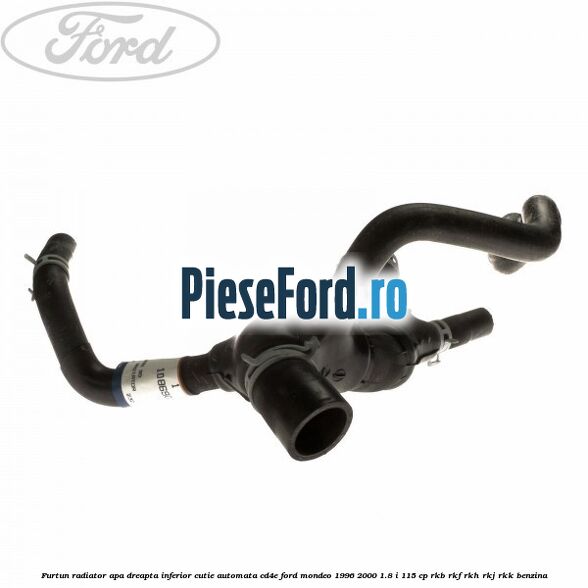 Furtun radiator apa dreapta inferior cutie automata CD4E Ford Mondeo 1996-2000 1.8 i 115 cp Furtun radiator apa dreapta inferior cutie automata CD4E Ford Mondeo 1996-2000 1.8 i 115 cp RKB, RKF, RKH, RKJ, RKK benzina