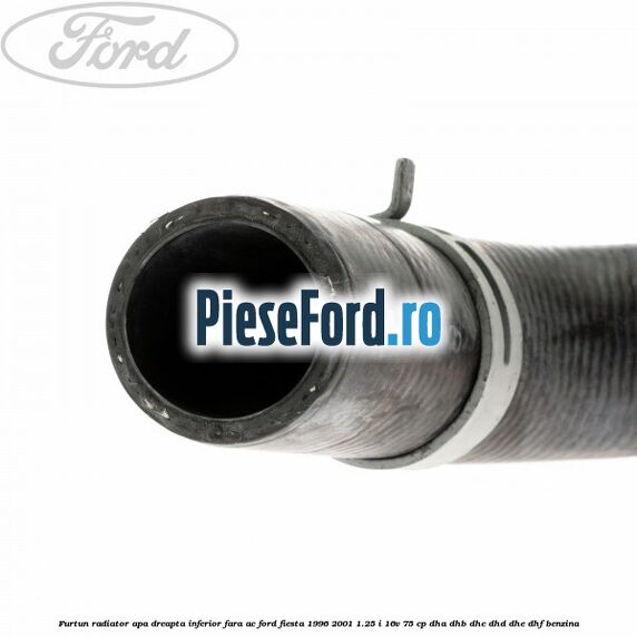 Furtun radiator apa dreapta inferior fara AC Ford Fiesta 1996-2001 1.25 i 16V 75 cp DHA, DHB, DHC, DHD, DHE, DHF benzina