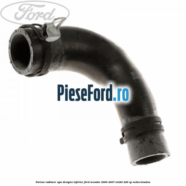 Furtun radiator apa dreapta inferior Ford Mondeo 2000-2007 ST220 226 cp MEBA benzina