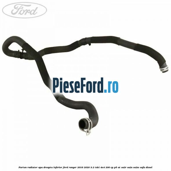 Furtun radiator apa dreapta inferior Ford Ranger 2016-2020 3.2 TDCi 4x4 200 cp P5-AT, SA2R, SA2S, SA2W, SAFA diesel