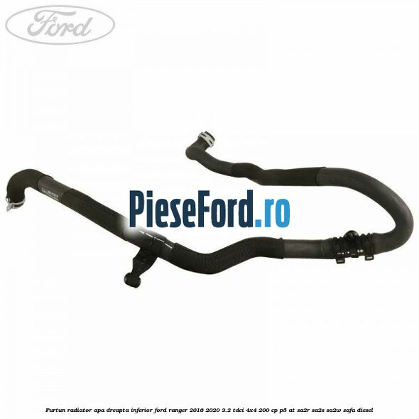 Furtun radiator apa dreapta inferior Ford Ranger 2016-2020 3.2 TDCi 4x4 200 cp Furtun radiator apa dreapta inferior Ford Ranger 2016-2020 3.2 TDCi 4x4 200 cp P5-AT, SA2R, SA2S, SA2W, SAFA diesel